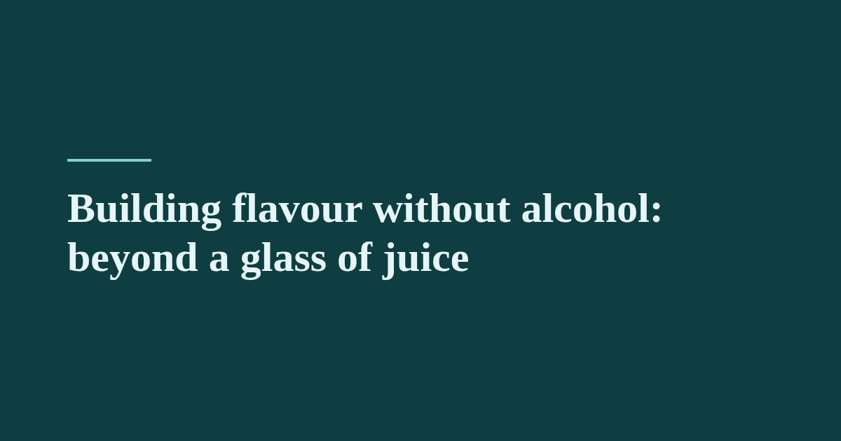Building flavour without alcohol: beyond a glass of juice