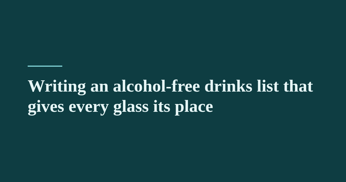 Writing an alcohol-free drinks list that gives every glass its place